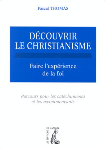 Découvrir le christianisme. Vol. 1. Faire l'expérience de la foi