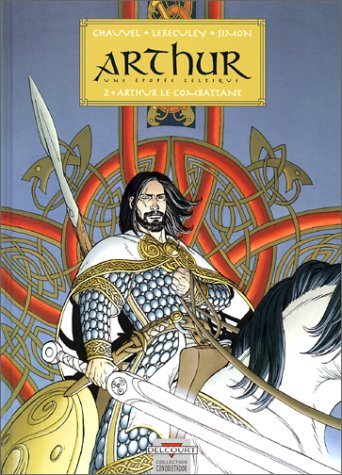 Arthur : une épopée celtique. Vol. 2. Arthur le combattant
