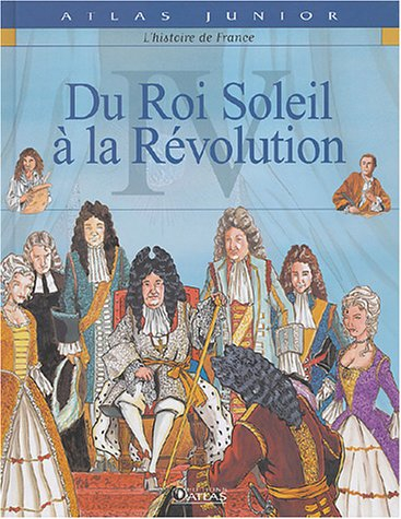 L'histoire de France. Vol. 4. Du Roi-Soleil à la Révolution