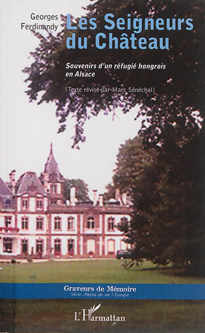 Les seigneurs du château : souvenirs d'un réfugié hongrois en Alsace