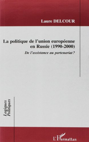 La politique de l'Union européenne en Russie : 1990-2000 : de l'assistance au partenariat ?