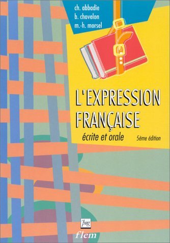 L'Expression française écrite et orale : exercices pour étudiants étrangers de niveau avancé
