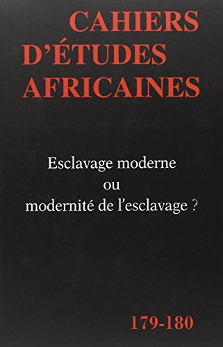 Cahiers d'études africaines, n° 179-180. Esclavage moderne ou modernité de l'esclavage ?