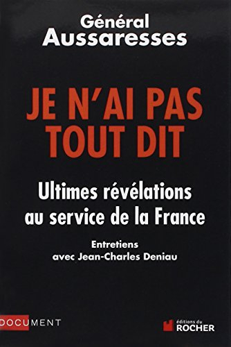 Je n'ai pas tout dit : ultimes révélations au service de la France : entretiens avec Jean-Charles De
