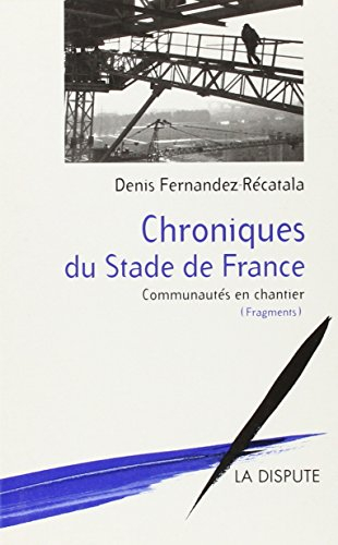 Chroniques du Stade de France et de ses environs : communautés en chantier, fragments