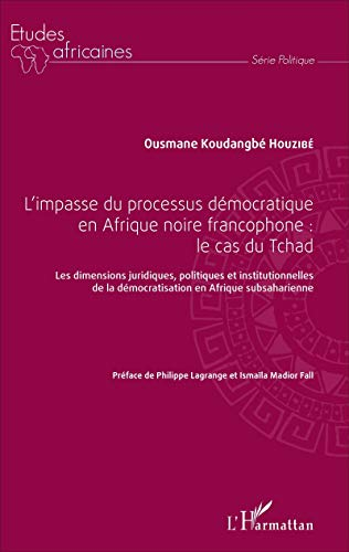 L'impasse du processus démocratique en Afrique noire francophone : le cas du Tchad : les dimensions 