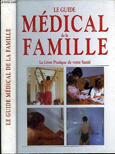 le guide medical de la famille: le livre pratique de votre santé