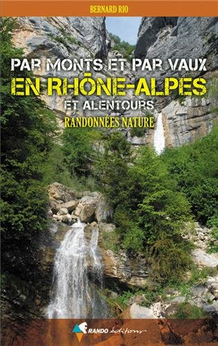 Par monts et par vaux en Rhône-Alpes et alentours : randonnées nature