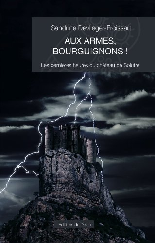 Aux armes, Bourguignons ! : les dernières heures du château de Solutré : roman historique