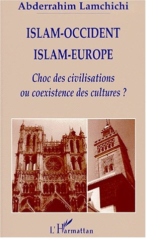 Islam-Occident, Islam-Europe : choc des civilisations ou coexistence des cultures ?