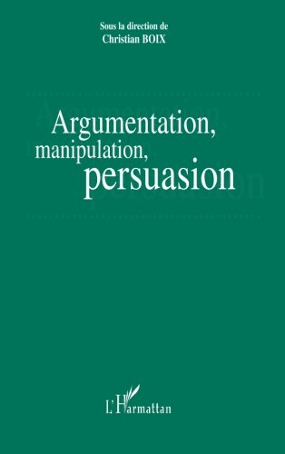 Argumentation, manipulation, persuasion : actes du colloque, Pau, du 31 mars au 2 avr. 2005
