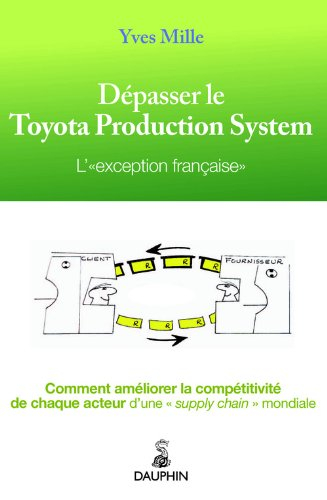Dépasser le Toyota production system : l'exception française : comment améliorer la compétitivité de