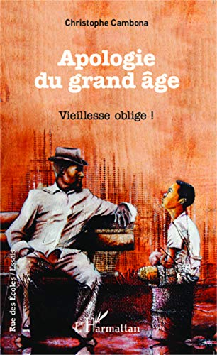Apologie du grand âge : vieillesse oblige ! : essai