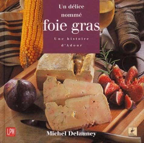 Un délice nommé foie gras : une histoire d'Adour
