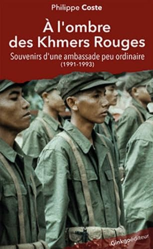 A l'ombre des Khmers rouges : souvenirs d'une ambassade peu ordinaire (1991-1993)