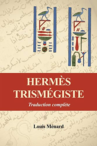 Hermès Trismégiste: Traduction complète précédée d?une étude sur l?origine des livres Hermétiques