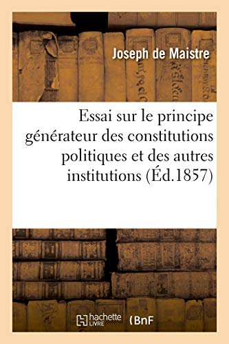 Essai sur le principe générateur des constitutions politiques et des autres institutions (Éd.1857): 