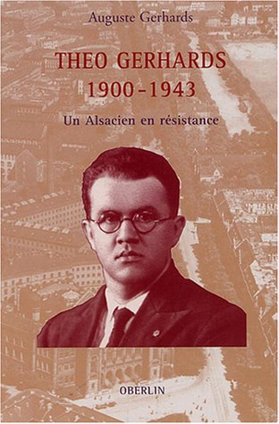 Théo Gerhards 1900-1943 : un Alsacien en résistance