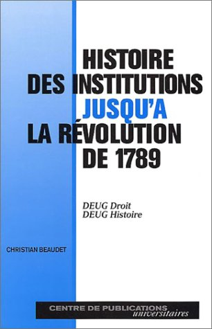 Histoire des institutions jusqu'à la révolution de 1789 : DEUG droit, DEUG Histoire