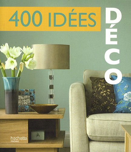 400 idées déco : salons, chambres, cuisines, salles de bains