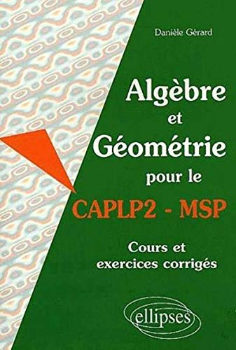 Algèbre et géométrie pour le CAPLP2-MSP : cours et exercices corrigés