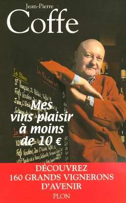 Mes vins plaisirs à moins de 10 euros : découvrez 160 grands vignerons d'avenir : édition 2005