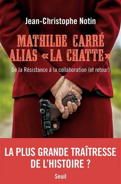 Mathilde Carré alias la Chatte : de la Résistance à la collaboration (et retour)