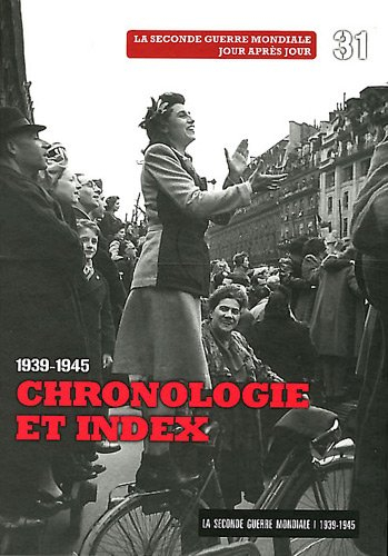La Seconde Guerre mondiale : 1939-1945. Vol. 31. Chronologie et index : 1939-1945