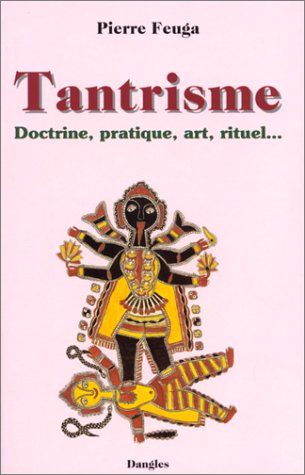 Tantrisme : doctrine, pratique, art, rituel...
