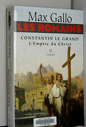 LES ROMAINS.CONSTANTIN LE GRAND L'EMPIRE DU CHRIST