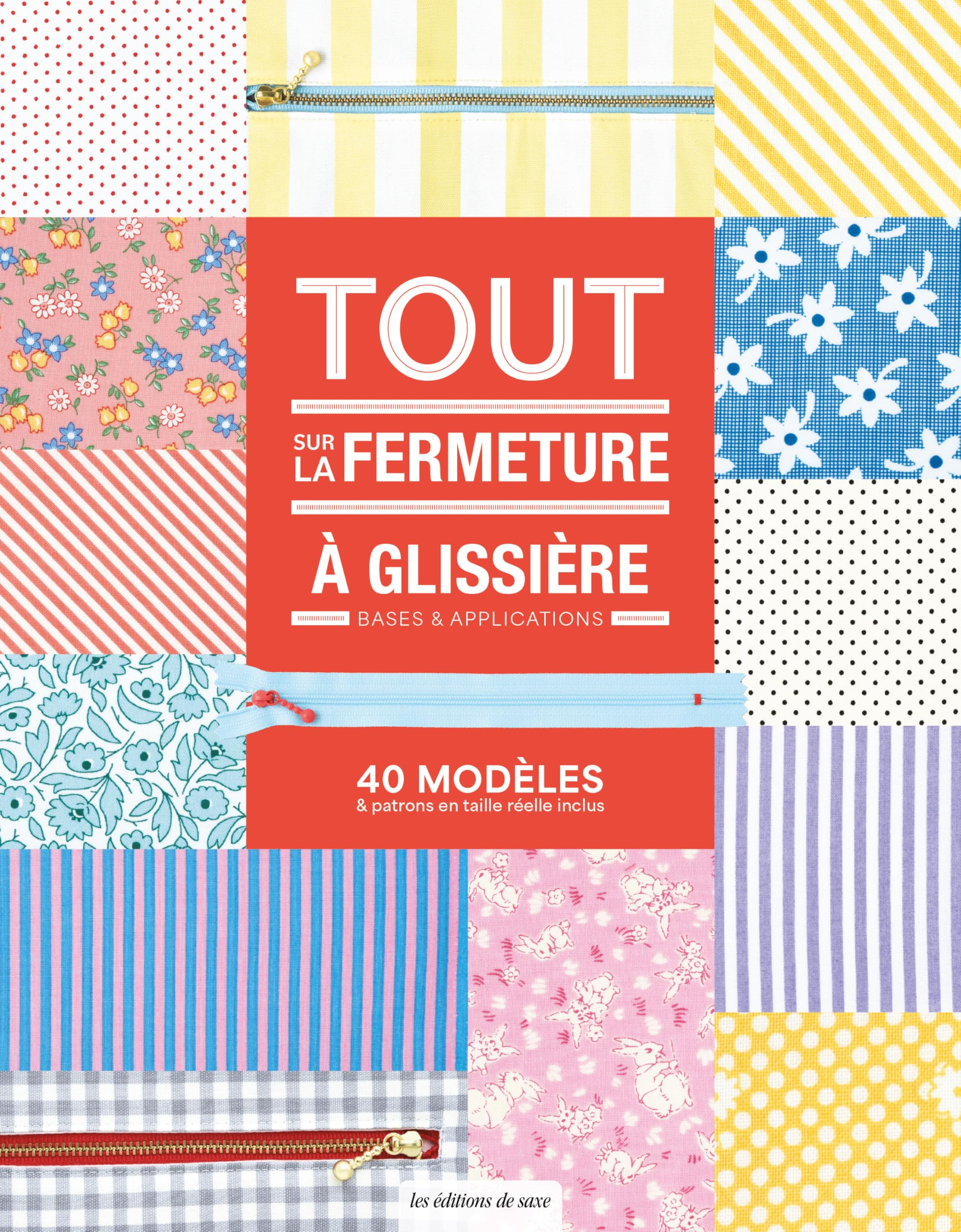 Tout sur la fermeture à glissière : bases & applications : 40 modèles et patrons en taille réelle in