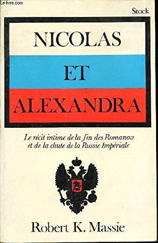 nicolas et alexandra. le récit intime de la fin des romanov et de la chute de la russie impériale.