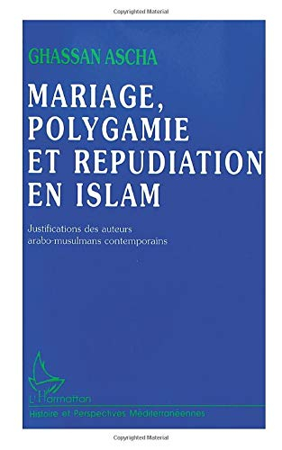 Mariage, polygamie et répudiation en Islam : justifications des auteurs arabo-musulmans contemporain