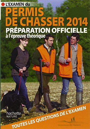 L'examen du permis de chasser 2014 : préparation officielle à l'épreuve théorique : avec les fédérat