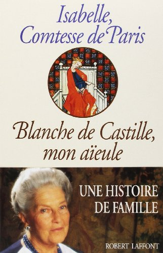 Blanche de Castille, mon aïeule : une histoire de famille