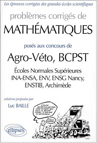 Problèmes corrigés de mathématiques posés aux concours agro-véto, BCPST : écoles normales supérieure