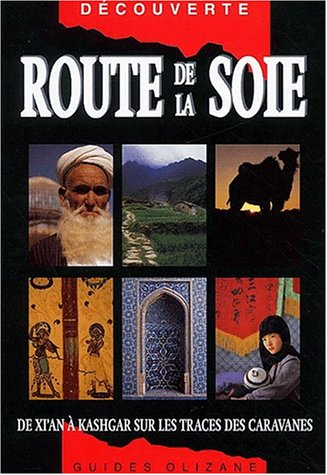 route de la soie : de xi'an kashgar, sur les traces des caravanes
