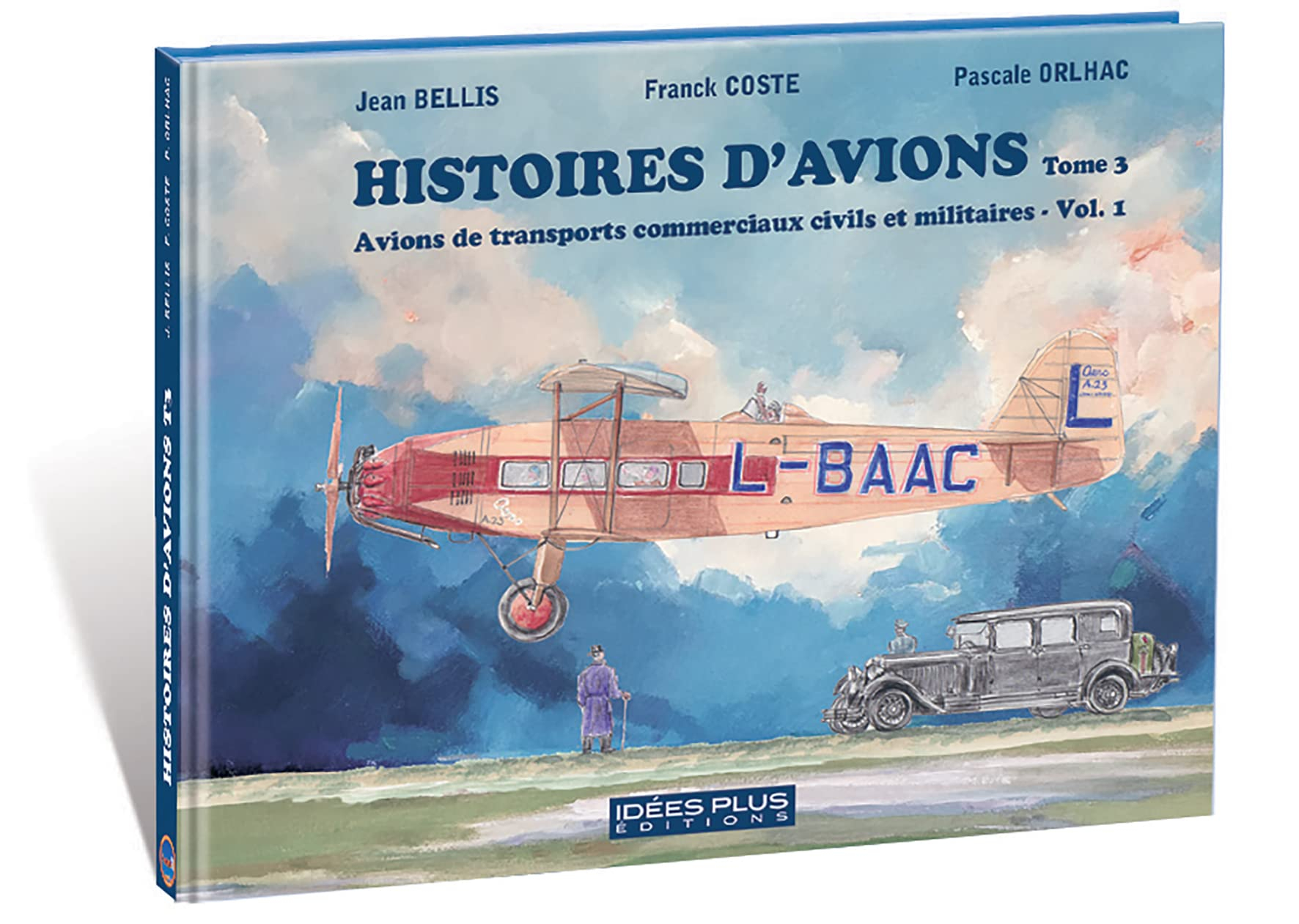 Histoires d'avions. Vol. 3. Avions de transports commerciaux civils et militaires. Vol. 1