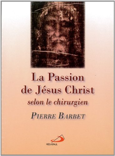 La Passion de N-S Jésus-Christ selon le chirurgien