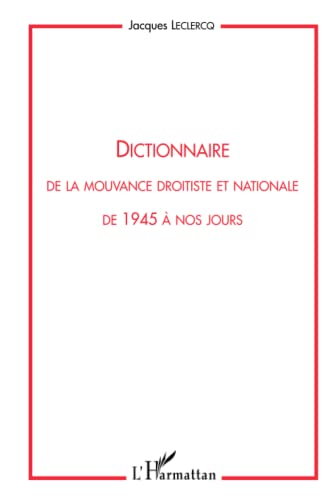 Dictionnaire de la mouvance droitiste et nationale de 1945 à nos jours - Jacques Leclercq