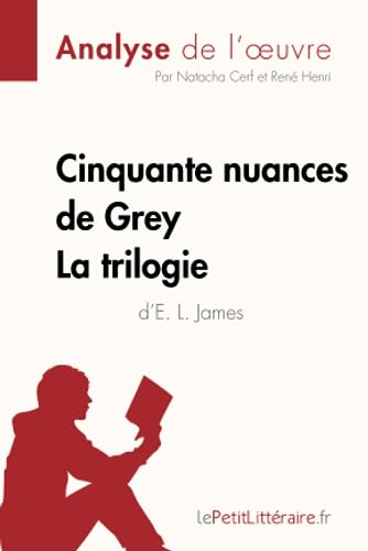 Cinquante nuances de Grey d'E. L. James : La trilogie (Analyse de l'oeuvre) : Analyse complète et ré