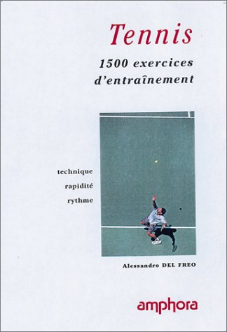 Tennis, 1500 exercices : technique, rapidité, rythme