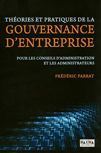Théories et pratiques de la gouvernance d'entreprise : pour les conseils d'administration et les adm