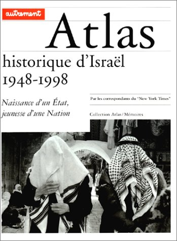 Atlas historique d'Israël 1948-1998 : naissance d'un Etat, jeunesse d'une nation