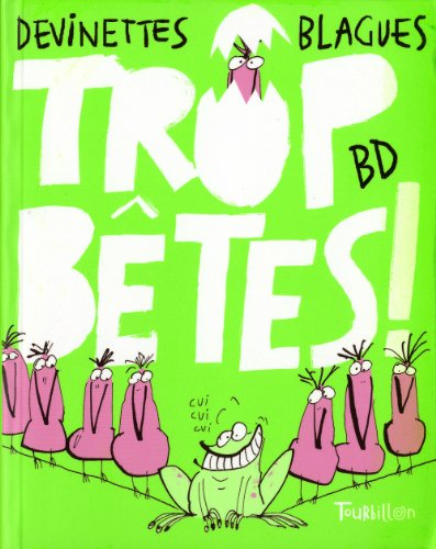 Trop bêtes ! : devinettes, blagues, BD