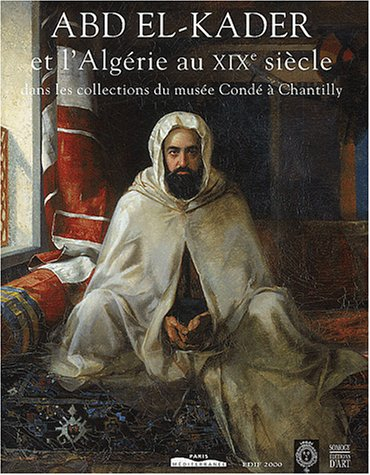 Abd el-Kader et l'Algérie au XIXe siècle dans les collections du musée Condé à Chantilly : expositio