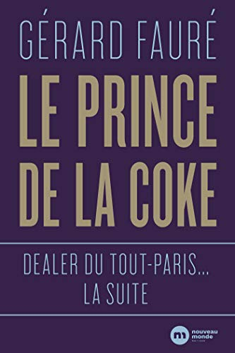 Le prince de la coke : dealer du tout-Paris... la suite