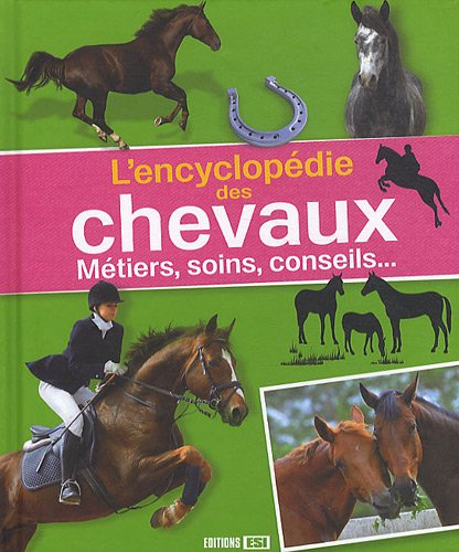 L'encyclopédie des chevaux : métiers, soins, conseils...