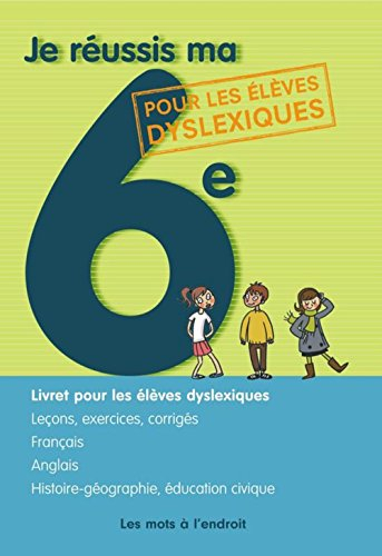 Je réussis ma 6e : ouvrage pour les élèves dyslexiques : leçons, exercices, corrigés, français, angl