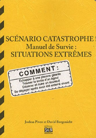 Scénario catastrophe ! : situations extrêmes, manuel de survie